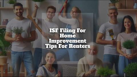 The Essential Guide to ISF Filing for Renters' Home Improvements