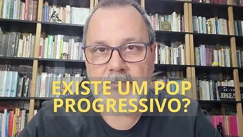 EXISTE UM POP PROGRESSIVO?