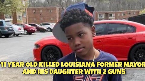 11-YEAR-OLD BOY KILLS LOUISIANA FORMER MAYOR AND HIS DAUGHTER WITH 2 GUNS