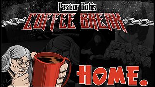 WHERE IS HOME? / Pastor Bob's Coffee Break