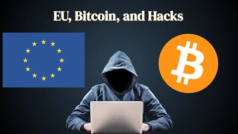 Lets talk about what is happening with EU, Bitcoin, and Hacks