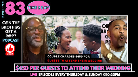 450 Per Guest To Attend Wedding - Can The Brothas Get A Rap Podcast Episode 83