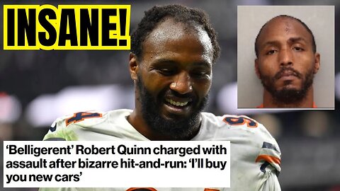 Ex Bears Star ROBERT QUINN is in SERIOUS TROUBLE after ASSAULT, HIT & RUN! His NFL May Be OVER!