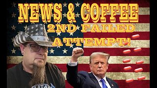 NEWS & COFFEE- THE 2ND ATTEMPT ON PRESIDENT DONALD J TRUMP'S LIFE.