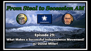 From Steal to Secession AM - Ep. 29: What Makes a Successful Independence Movement?