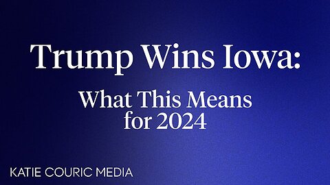 TRUMP WINS IOWA: WHAT THIS MEANS FOR 2024