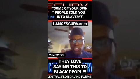 "SOME OF YOUR OWN PEOPLE SOLD YOU INTO SLAVERY!" THEY ALWAYS LOVE SAYING THIS! | @LANCESCURV