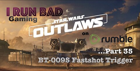 Star Wars: Outlaws Pt 35... BT-009S Fastshot Trigger