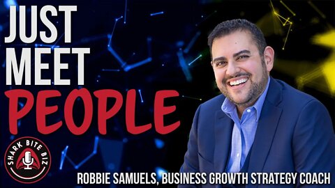 #140 Just Meet People with Robbie Samuels, Business Growth Strategy Coach