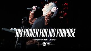 His Power for His Purpose -- Pastor Sheryl Brady