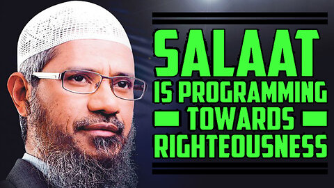 Salaat Is Programming Towards Righteousness by Zakir Naik