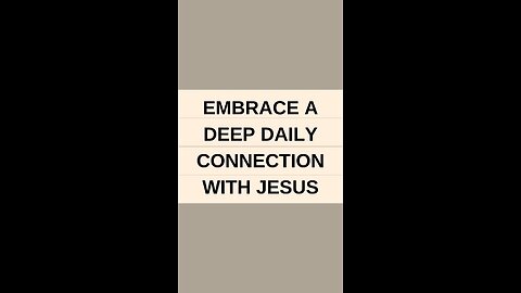 Embrace a Deep Daily Connection with Jesus