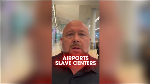 Alex Jones: Airports Are Slave Training Centers - 9/24/24