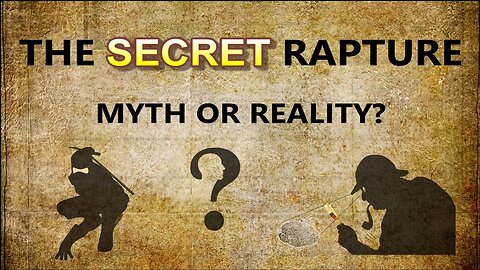 The Secret Rapture — Myth or Reality?