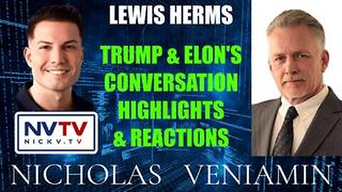 Lewis Herms Discusses Trump & Elon's Chat Highlight Reactions with Nicholas Veniamin