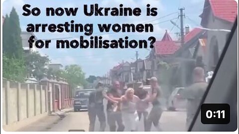 So now Ukraine is arresting women for mobilisation?