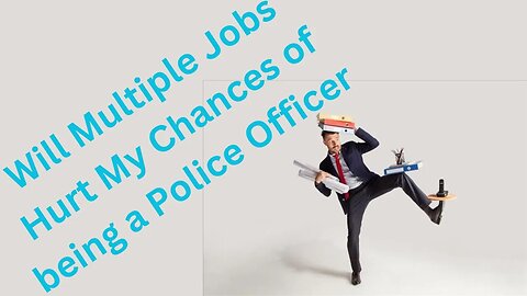 How to become a Police Officer, Multiple Job History