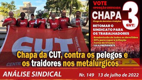 Chapa da CUT, contra os pelegos e os traidores nos metalúrgicos - Análise Sindical Nº 149 - 13/07/22