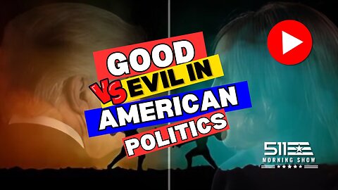 Ep. 51 511 Morning Show - Good vs Evil in American Politics: Faith, Trump, & Election Battles