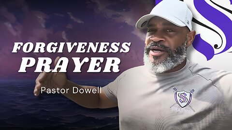 Forgiveness Prayer | Pastor Dowell