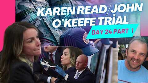 John O'keefe/Karen Read Murder Trial: Day 24 Part 1