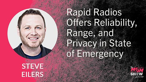 Ep. 676 - Rapid Radios Offers Reliability, Range, and Privacy in State of Emergency - Steve Eilers