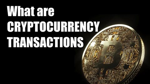 What are Cryptocurrency Transactions?