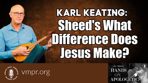 24 May 22, Hands on Apologetics: Sheed's What Difference Does Jesus Make?