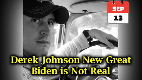 Derek Johnson New Great "Biden is Not Real" - September 13