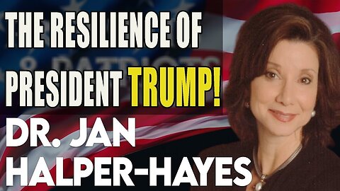 Dr. Jan Halper-Hayes: The Resilience Of President Trump!