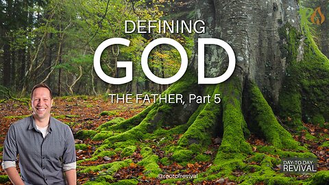 Defining God The Father, Part 5 - Father - Day to Day Revival / Amazing Morning