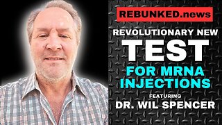 Revolutionary New Test For mRNA Injections | Dr. Wil Spencer | Rebunked News