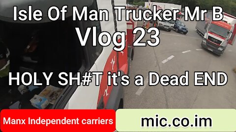 Isle of Man Trucker Mr B vlog 23 Holy smoke .Dead end