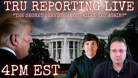 TRU REPORTING LIVE: "The Secret Service Have Failed Yet Again!!"