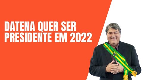 DATENA FALOU QUE SERÁ PRESIDENTE EM 2022 - SERA? #datena