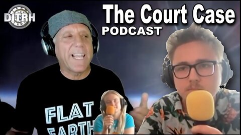 [Flat Earth Dave Interviews 2] The Court Case Podcast with Flat Earth Dave [Jul 21, 2022]