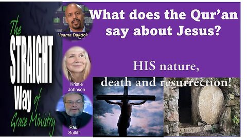 What does the Quran say about Jesus? HIS nature, death and, RESURRECTION!