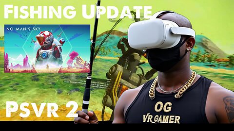 O.G. Plays No Man's Sky on PSVR 2 - FISHING UPDATE!!