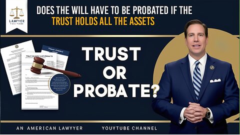 Does the Will have to be probated if the Trust holds all the assets.