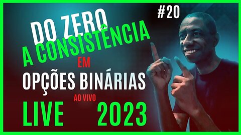 Opções Binárias Ao Vivo | Do Zero a Consistência 2023 #20