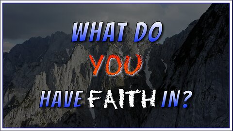 What Do You Have FAITH In?