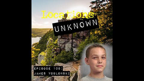 Locations Unknown EP. #109: James Yoblonski - Devil's Lake State Park - Wisconsin