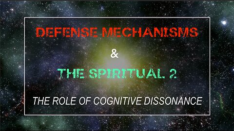 Defense Mechanisms & The Spiritual 2 - The Role of Cognitive Dissonance