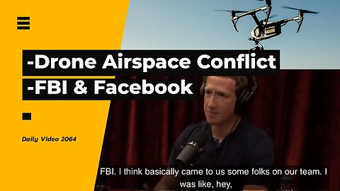 Drones Airspace Around Emergencies, Facebook on FBI Influence With Content Suppression