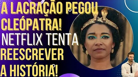 Netflix lacra, muda cor da Cleópatra e se dá mal!