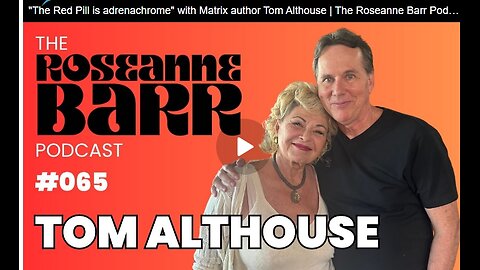 ''The Red Pill is adrenachrome'' with Matrix author Tom Althouse _ The Roseanne Barr Podcast #65