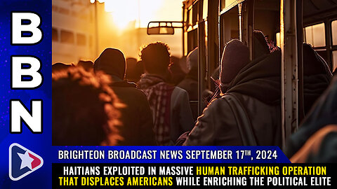 BBN, Sep 17, 2024 – Haitians EXPLOITED in massive HUMAN TRAFFICKING operation...