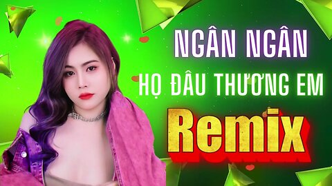 Nhạc Trẻ Remix Ngân Ngân Mới nhất | Họ Đâu Thương Em remix