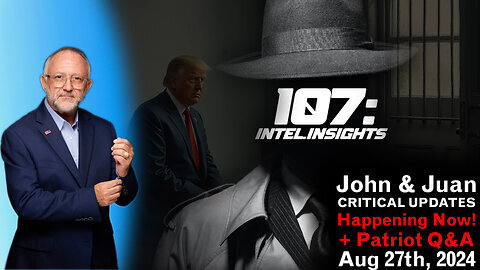 John & Juan – 107 Intel Insights - HAPPENING NOW! + Patriot Q&A | 8/27/24