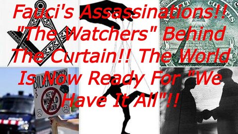 Situation Update: Fauci's Assassinations!! "The Watchers" Behind The Curtain!! "We Have It All"!!